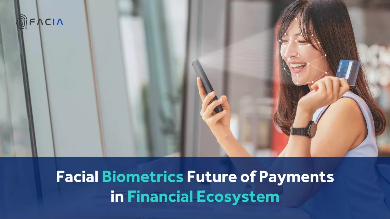 Facial Biometrics Future of Payments in Financial Ecosystem