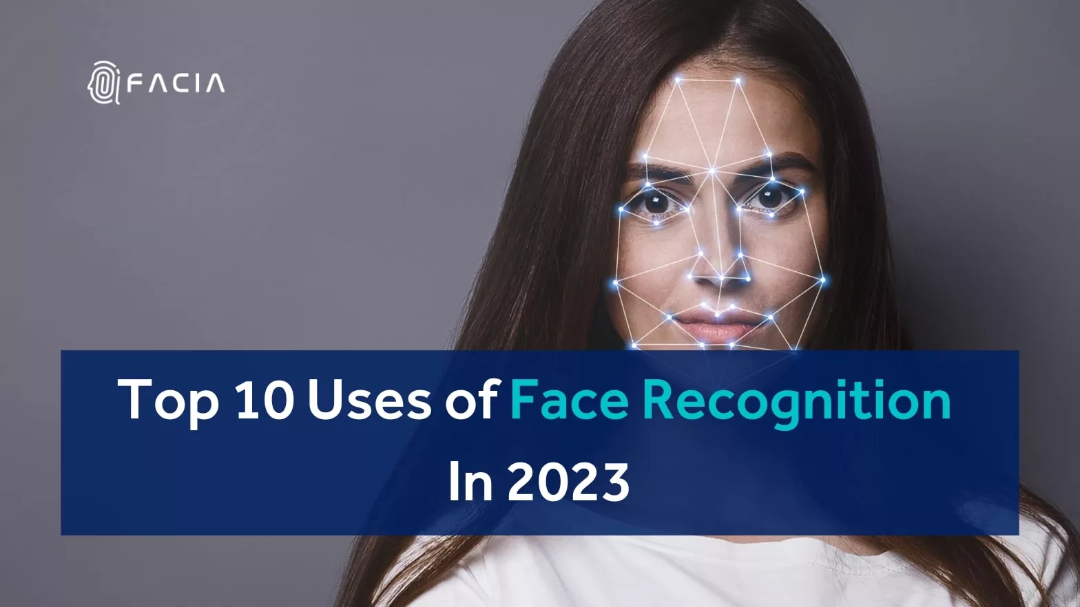 Facia top 10 uses facial recognition 2023