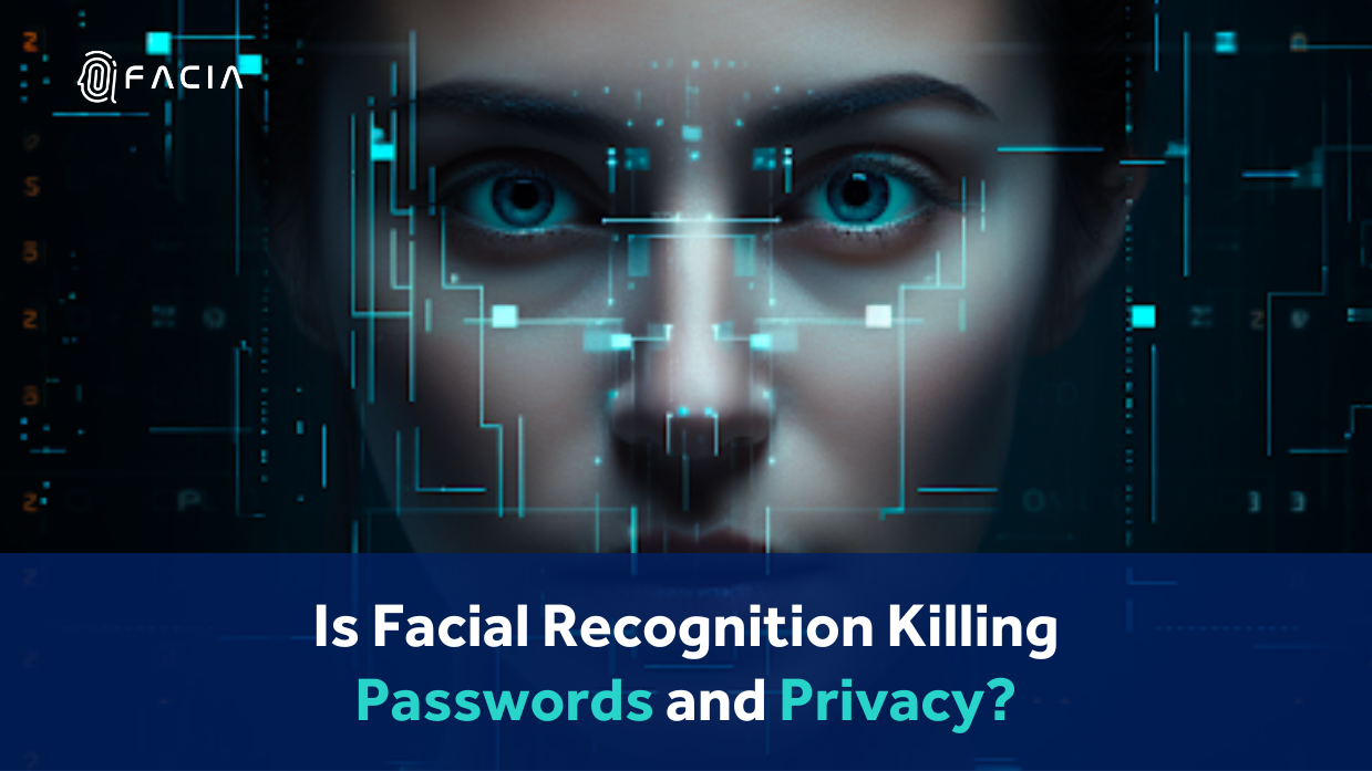 Is Facial Recognition Killing the Password and Privacy Facia.ai