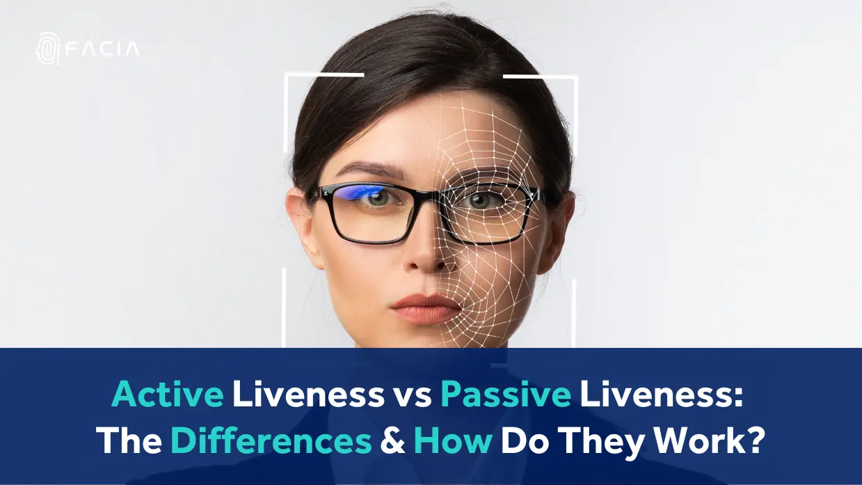Active liveness vs. Passive liveness: The differences & how do they work?