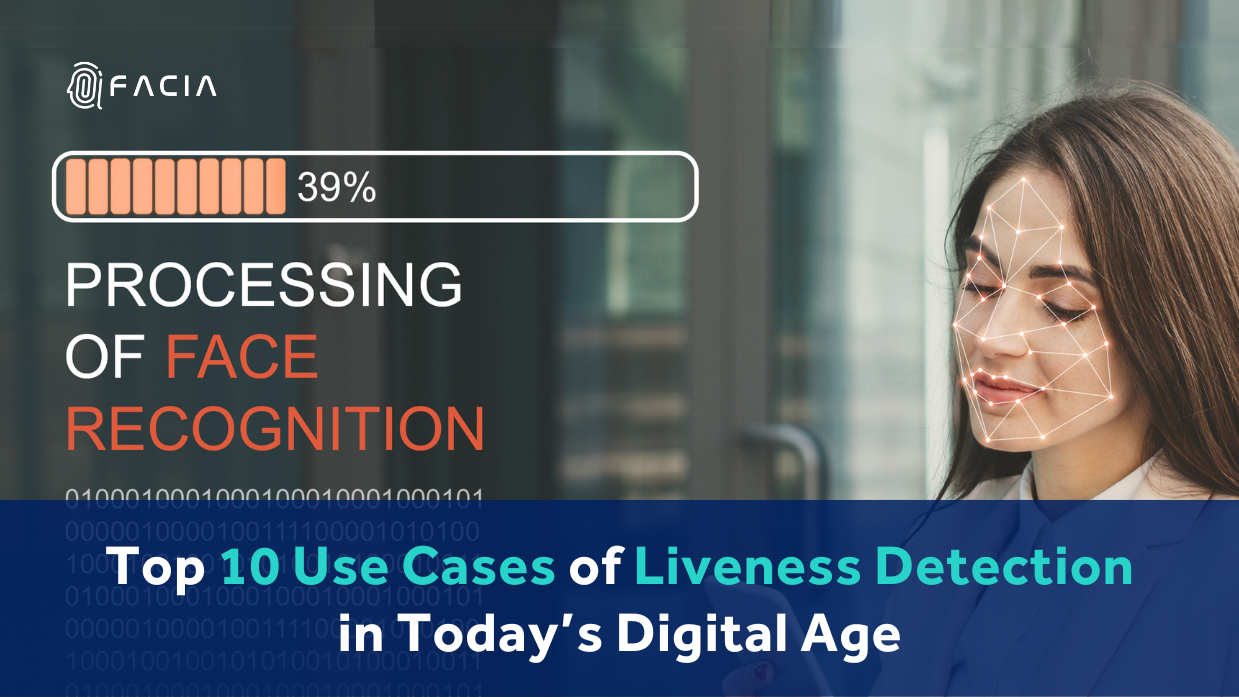 Top 10 Use Cases of Liveness Detection in Today’s Digital Age
