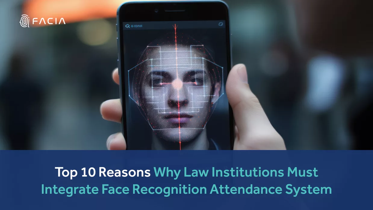 Top 10 Reasons Why Law Institutions Must Integrate Face Recognition Attendance System