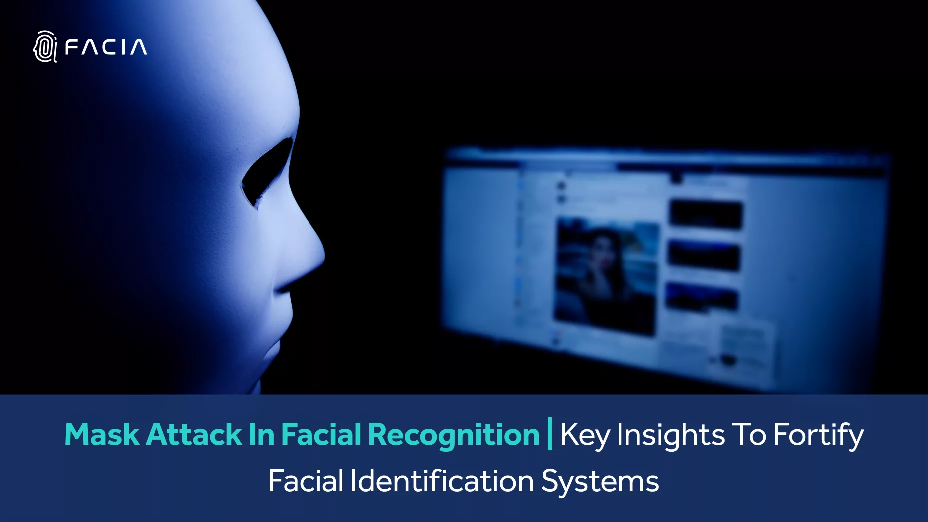 Mask Attack in Facial Recognition – Key Insights to Fortify Facial Identification Systems