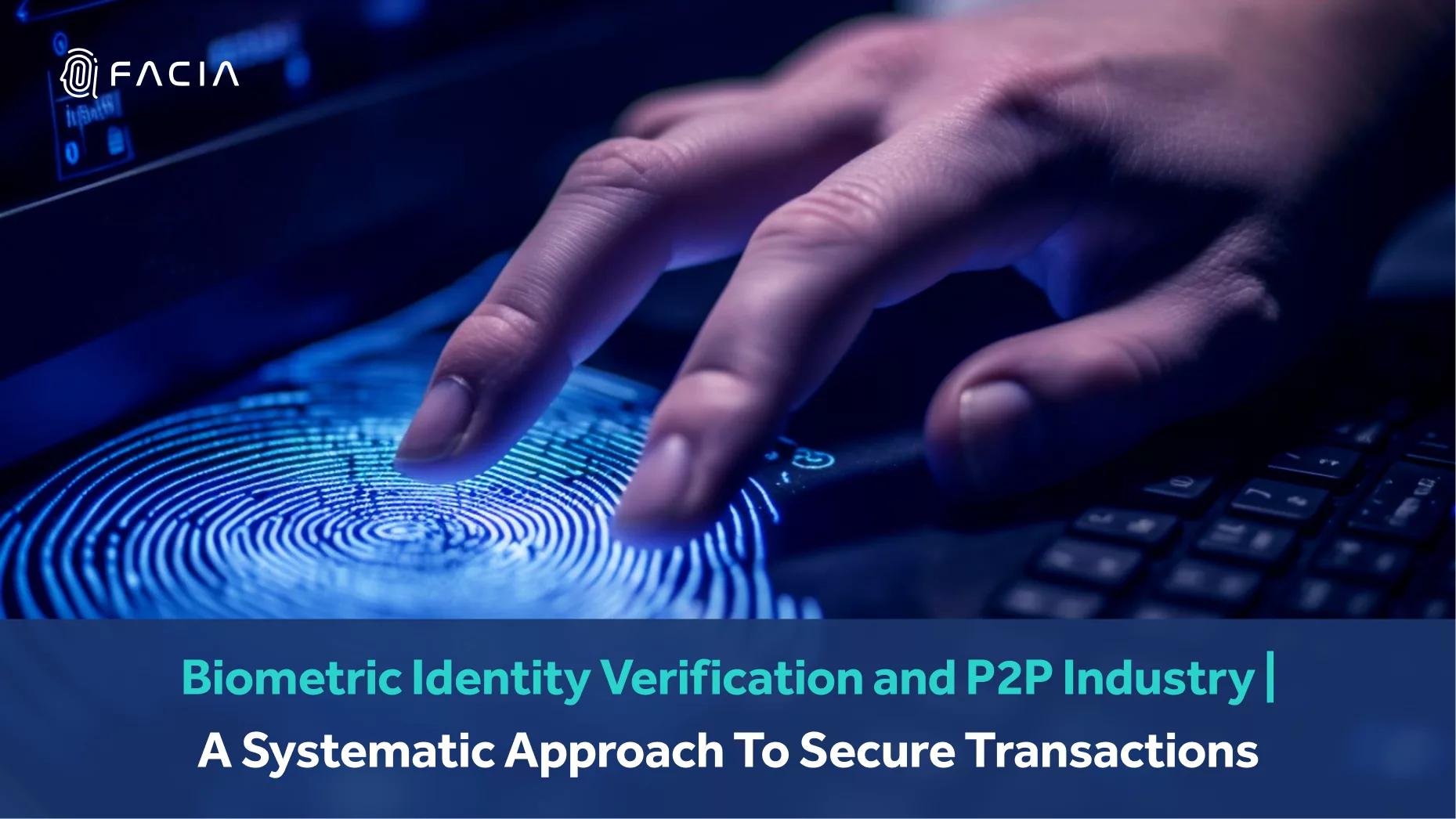 Biometric Identity Verification and P2P Industry | A Systematic Approach To Secure Transactions