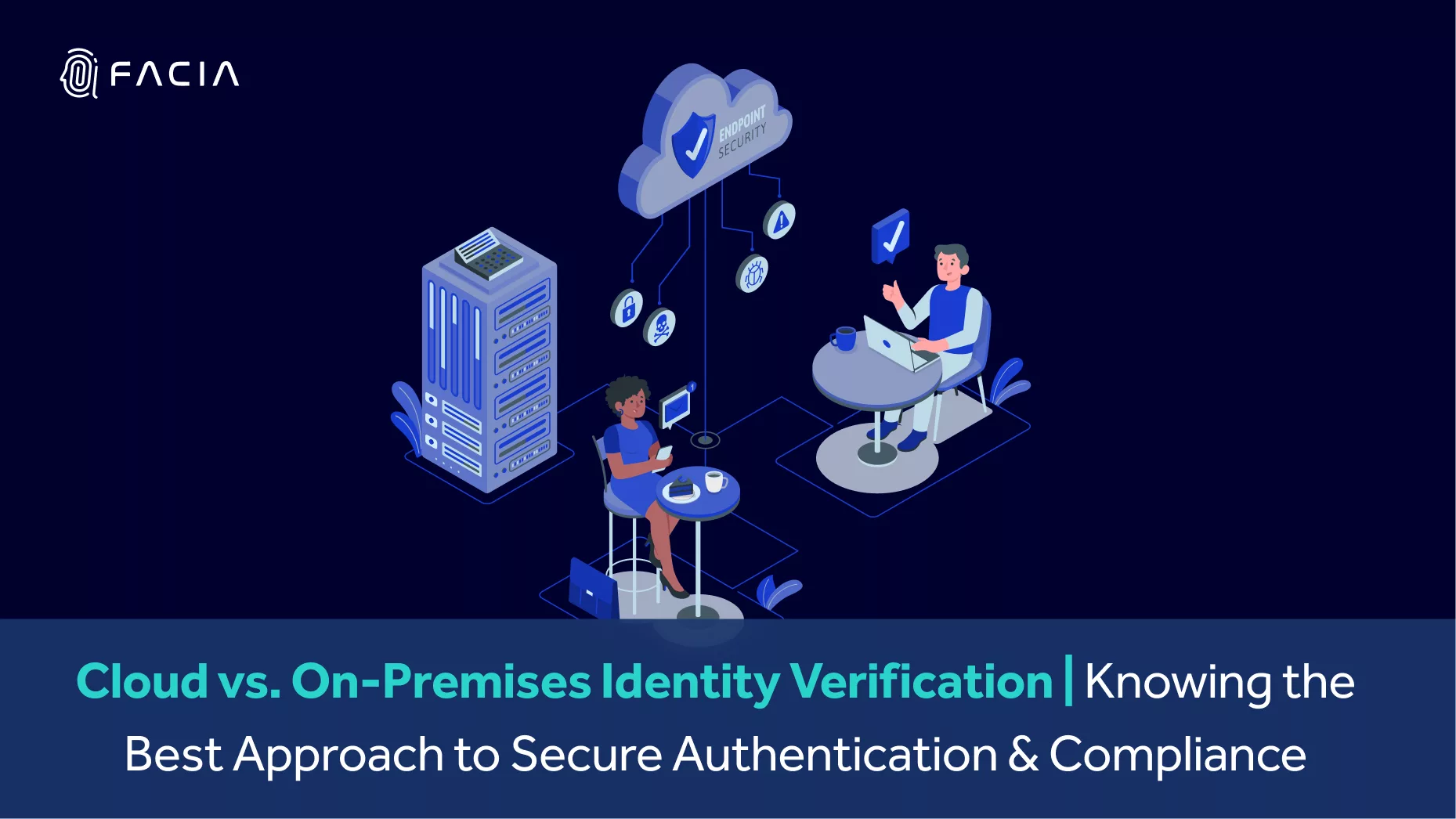 Cloud vs. On-Premises Identity Verification: Knowing the Best Approach to Secure Authentication & Compliance