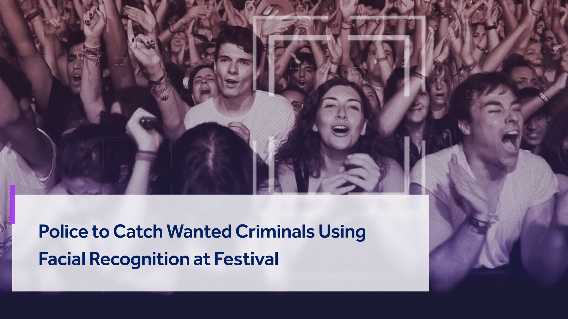 Live facial recognition implemented at a festival will match faces against a database to check if they are a wanted criminal.