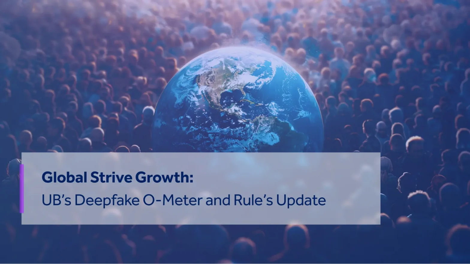 GLOBAL STRIVE GROWTH: UB’s DEEPFAKE-O-METER AND RULE’S UPDATE