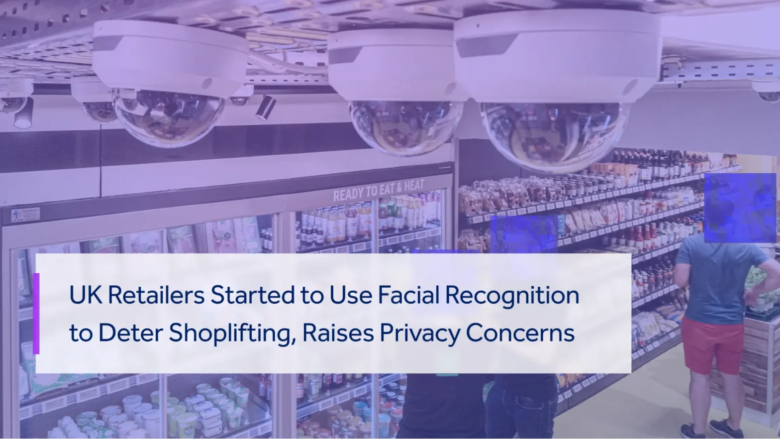 FACIAL RECOGNITION TECHNOLOGY AIMS TO SECURE UK RETAIL STORES