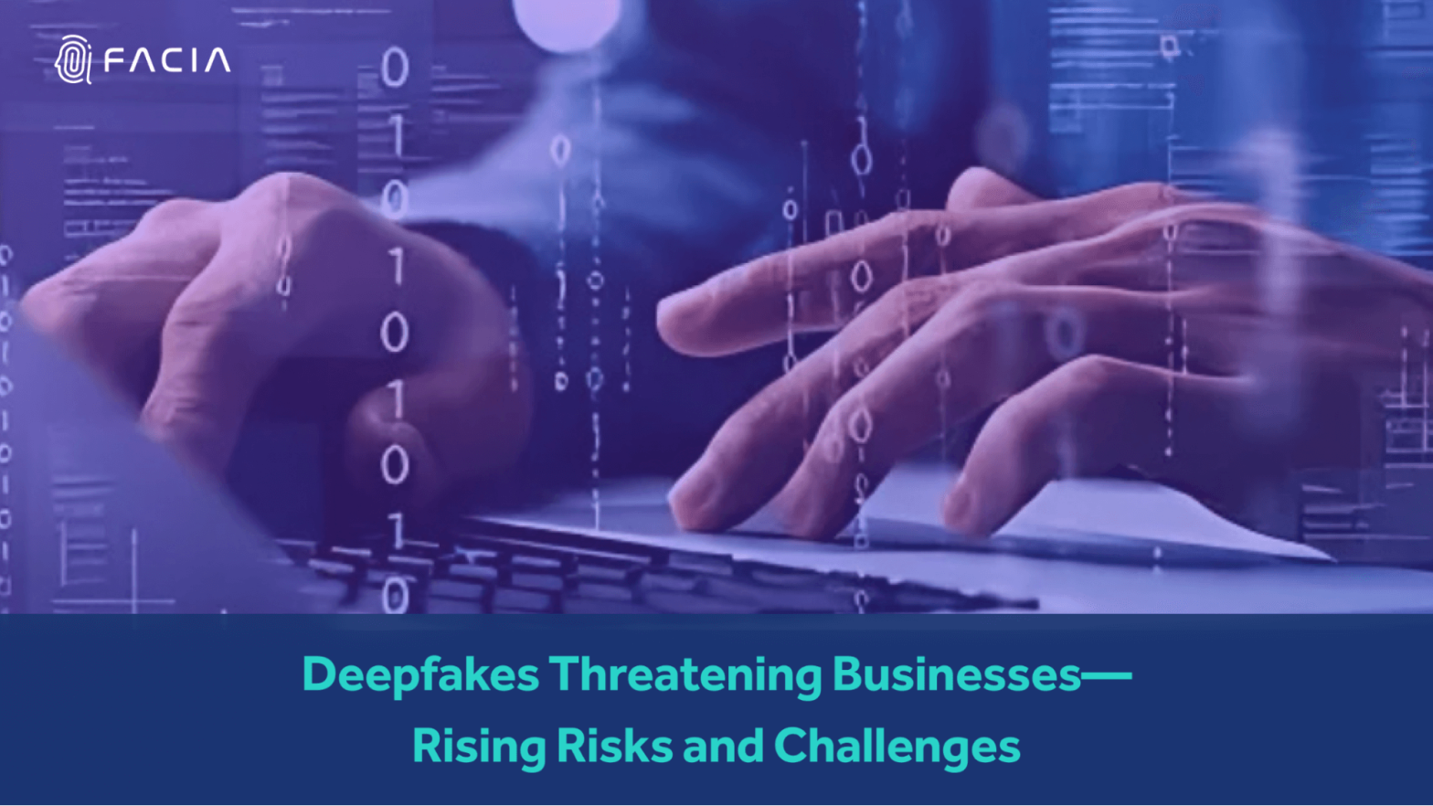 DEEPFAKES RISING THREATS TO BUSINESSES AND GENERATING CHALLENGES