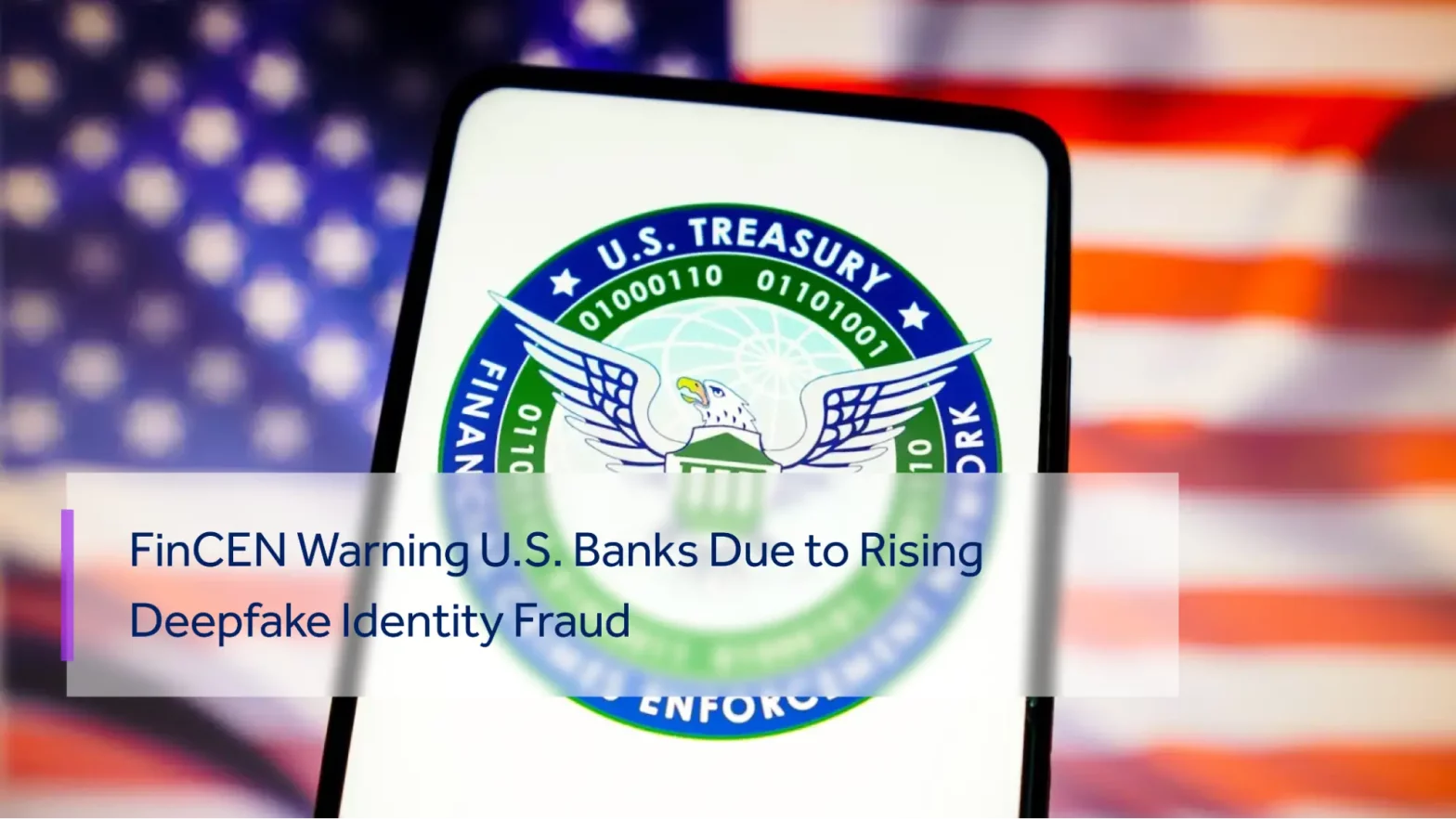 FinCEN Warning U.S. Banks Due to Rising Deepfake Identity Fraud