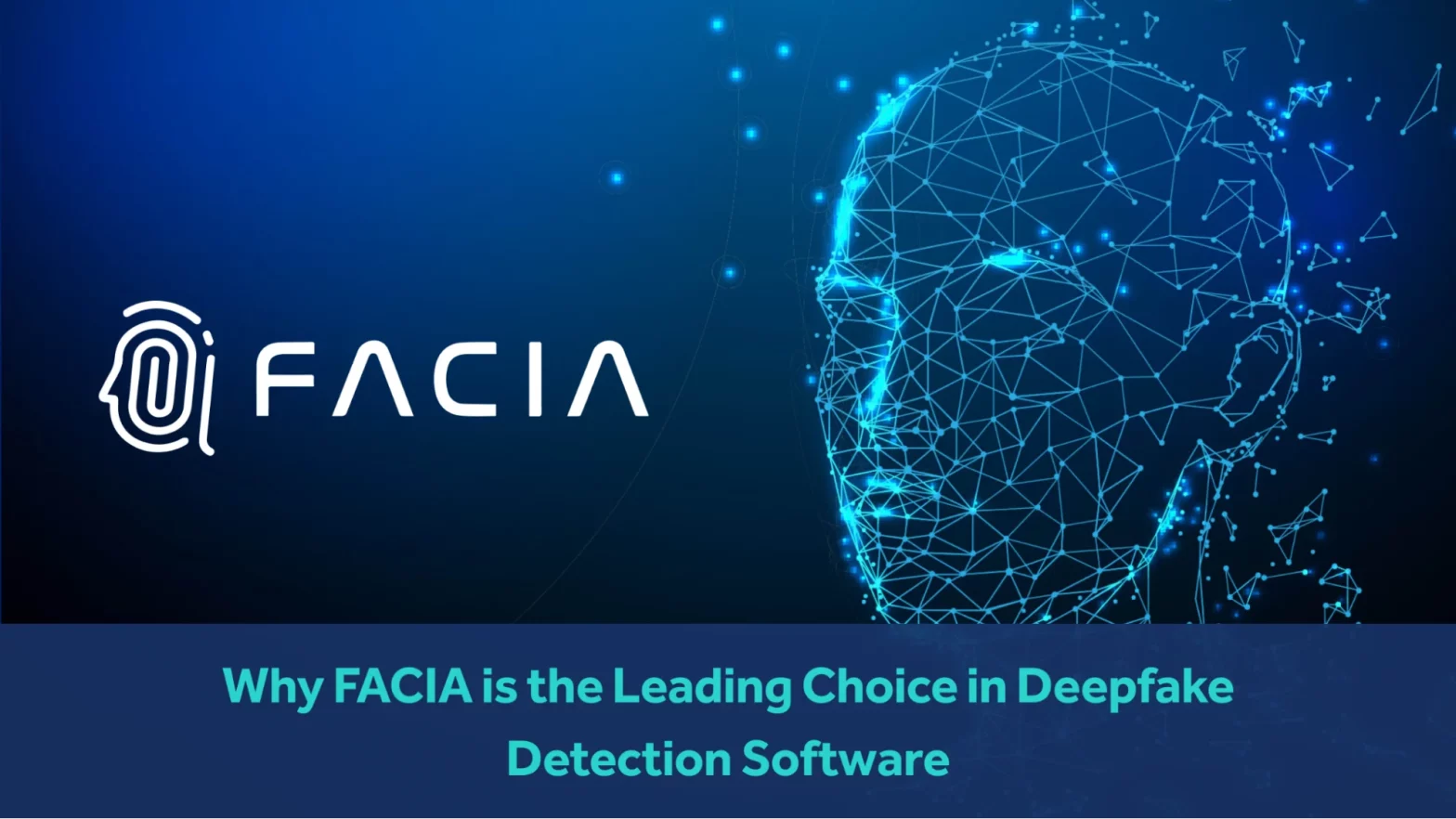 FACIA IS A LEADING CHOICE IN DEEPFAKE DETECTION SOFTWARE