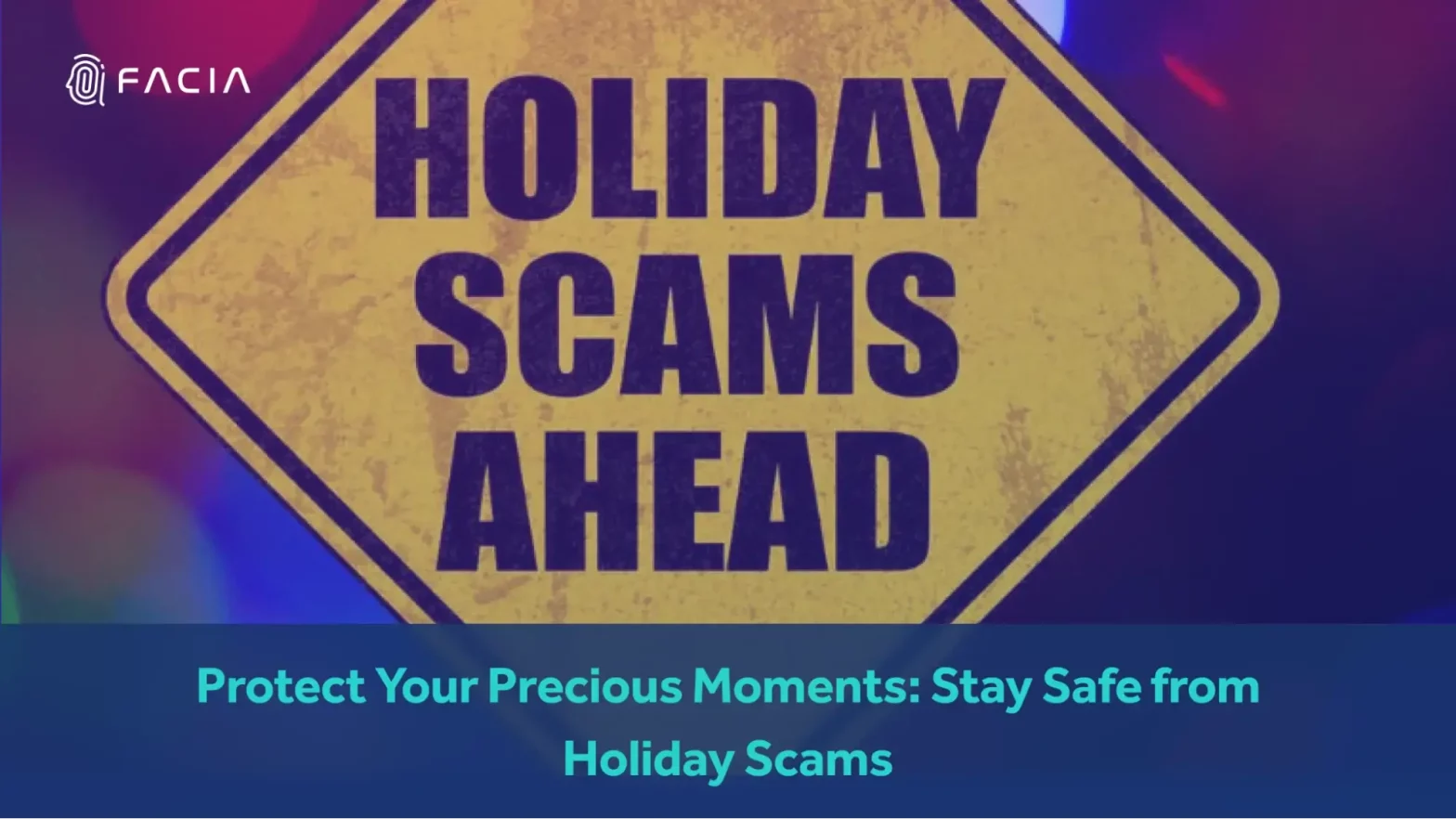 DON’T RUIN YOUR HAPPY MOMENTS DUE TO THE HOLIDAY SCAMS