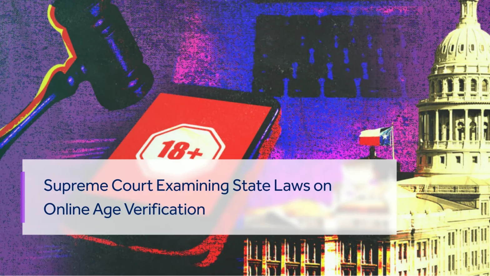 SUPREME COURT ANALYZING STATE LAWS ON ONLINE AGE VERIFICATION