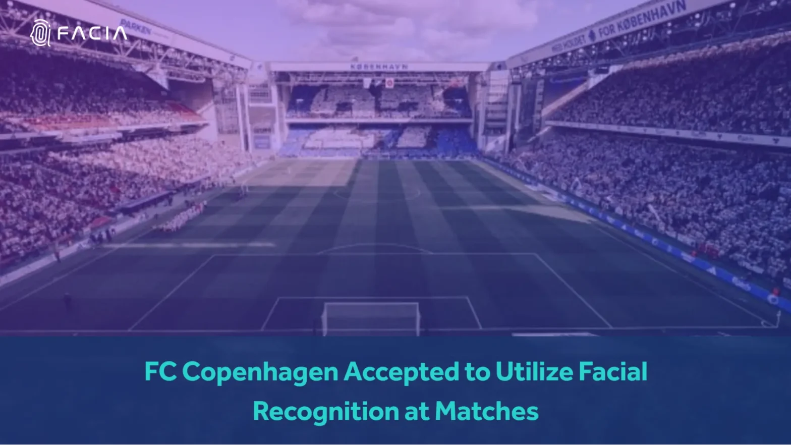 FC COPENHAGEN ACCEPTED TO USE FACIAL RECOGNITION SYSTEM FOR FOOTBALL MATCHES