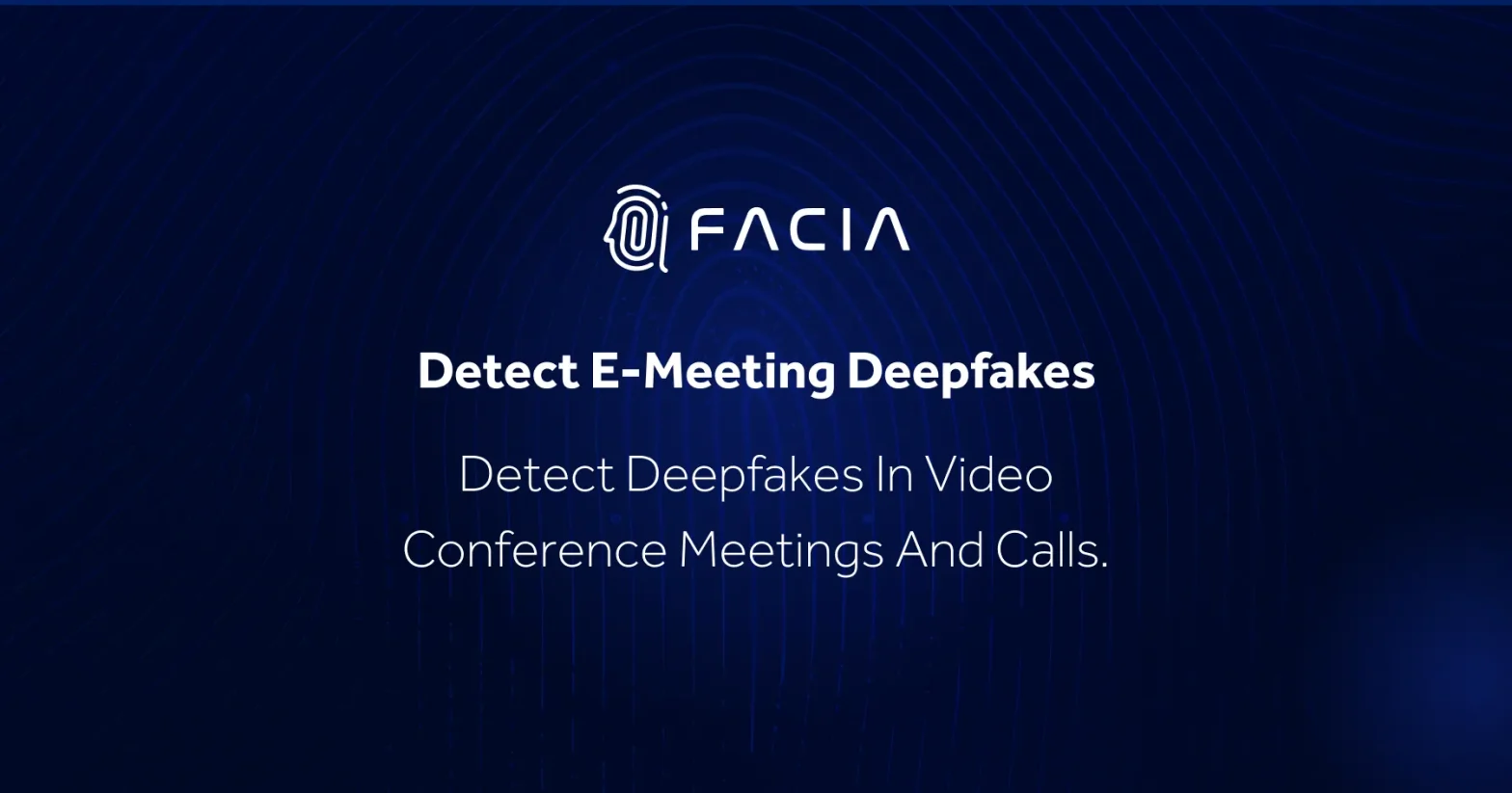 Secure Your Video Calls and Conferences from Deepfakes - Facia