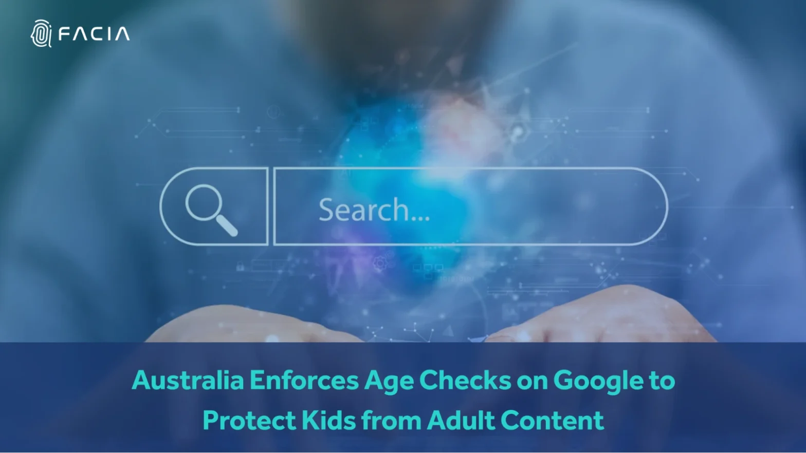 AUSTRALIA ENFORCES AGE CHECKS ON GOOGLE TO PROTECT KIDS FROM ADULT CONTENT