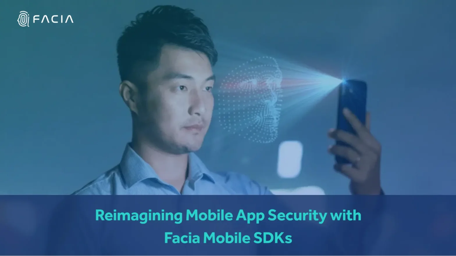 Reimagining Mobile App Security with Facia Mobile SDKs