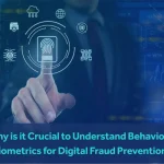 Why Is It Crucial to Understand Behavioral Biometrics for Digital Fraud Prevention?