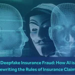Deepfake Insurance Fraud: How AI Is Rewriting the Rules of Insurance Claims