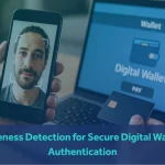Liveness Detection for Secure Digital Wallet Authentication