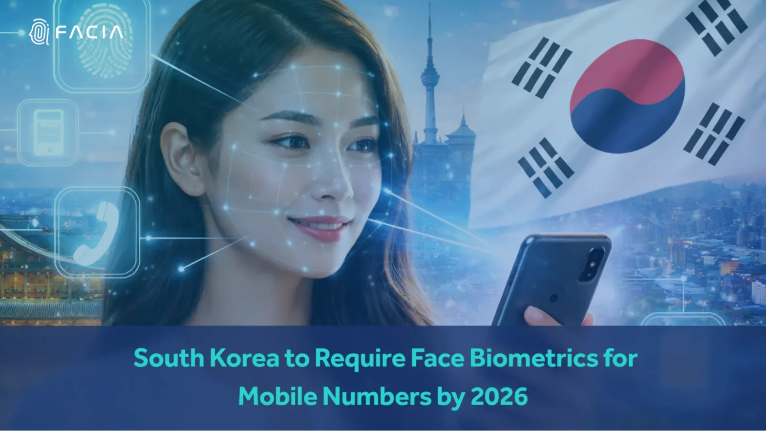 South Korea to Require Face Biometrics for Mobile Numbers by 2026