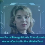 How Facial Recognition is Transforming Access Control in the Middle East