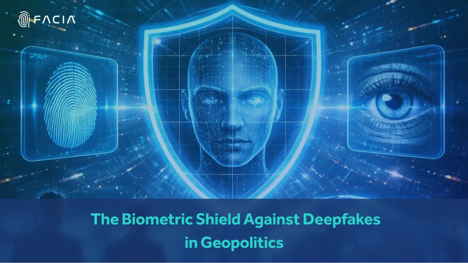 The Biometric Shield Against Deepfakes in Geopolitics