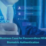 The Business Case for Passwordless MFA and Biometric Authentication