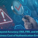 Beyond Accuracy: FAR, FRR, and the Business Cost of Authentication Errors