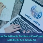 How Social Media Platforms Can Comply with EU AI Act Article 50