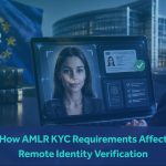 How AMLR KYC Requirements Affect Remote Identity Verification